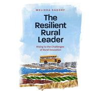 The Resilient Rural Leader: Rising to the Challenges of Rural Education