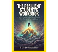 The Resilient Student's Workbook: Mastering Academic, Social, and Personal Challenges with Mental Strength: An Interactive Guide for High School and College (Mental Health For Teens And Young Adults)