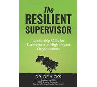 The Resilient Supervisor: Leadership Skills for Supervisors of High-Impact Organizations: 1 (The Archimedes Experiment)