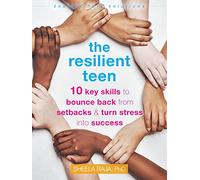 The Resilient Teen: 10 Key Skills to Bounce Back from Setbacks and Turn Stress into Success (Instant Help Solutions)