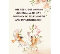 The Resilient Woman Journal: A 30-Day Journey to Self-Worth and Inner Strength