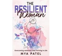 The Resilient Woman: Overcoming Adversity and Striving in Life