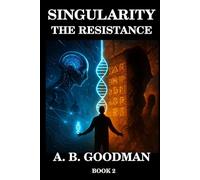 THE RESISTANCE: An AI Dystopia Techno-Thriller (Singularity)