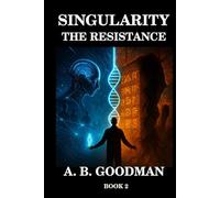 THE RESISTANCE: An AI Dystopia Techno-Thriller (Singularity)