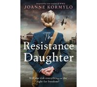 The Resistance Daughter : An utterly sweeping and unputdownable WW2 historical fiction debut novel, based on a true story