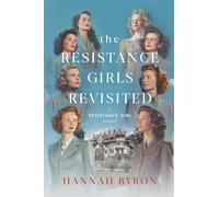 The Resistance Girls Revisited: A Reunion of Courage and Bond: 8 (A Resistance Girl Novel)