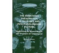 The Resistance Phenomenon in Microbes and Infectious Disease Vectors : Implications for Human Health and Strategies for Containment: Workshop Summary