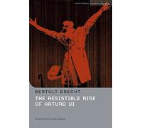 [(The Resistible Rise of Arturo Ui)] [ By (author) Bertolt Brecht, Edited by Non Worrall, Translated by Ralph Manheim ] [March, 2012]