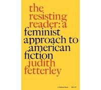 The Resisting Reader: A Feminist Approach to American Fiction (Midland Books: No. 2) by Fetterley, Judith (1981) Paperback
