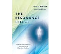 The Resonance Effect : How Frequency Specific Microcurrent Is Changing Medicine