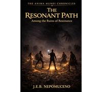 The Resonant Path: Among the Ruins of Resonance (The Anima Mundi Chronicles, Book 4)