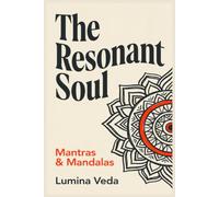 The Resonant Soul: Mantras & Mandalas (The Sacred Alignment Series)