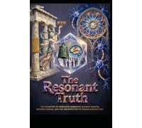 The Resonant Truth: The Geometry of Persuasive Narrative: Ancient Wisdom, Modern Science, and the Architecture of Human Connection (Hard Life Problems Worth Solving)
