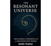 The Resonant Universe: Reclaiming Coherence in a Disconnected World
