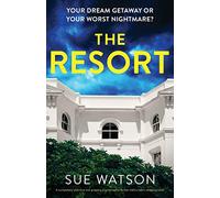 The Resort: A completely addictive and gripping psychological thriller with a heart-stopping twist