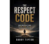 The Respect Code: What Men Really Want in Love, Work, and Life (and Why No One Says It Out Loud) (The Quiet Battles: What Men Face, Feel, and Rarely Say)
