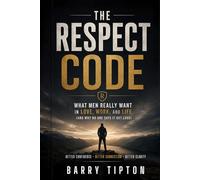 The Respect Code: What Men Really Want in Love, Work, and Life (and Why No One Says It Out Loud) (The Quiet Battles: What Men Face, Feel, and Rarely Say)