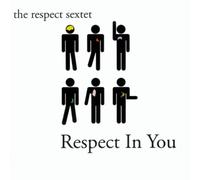 The Respect Sextet - Respect In You