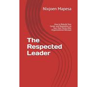 The Respected Leader: How to Rebuild Your Career and Reputation on Your Own Terms After Organizational Betrayal: 5 (Organisational Survivor Series)