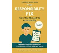 The Responsibility Fix (10-14 Years) From “Not My Fault” to Accountability: Tool-Based Workbook for Real Change | A 4-week plan to help your tween ... without shame or nagging (The Behavior Fix)