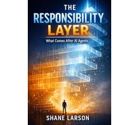 The Responsibility Layer: What Comes After AI Agents