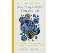 The Responsibility Renaissance: Business as a Catalyst for Environmental and Social Ethics: 4 (Our Changing World)