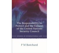 The Responsibility to Protect and the Failures of the United Nations Security Council (Studies in International Law)