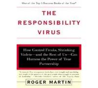 The Responsibility Virus: How Control Freaks, Shrinking Violets-and the Rest of Us-Can Harness the Power of True Partnership