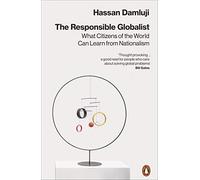 The Responsible Globalist: What Citizens of the World Can Learn from Nationalism