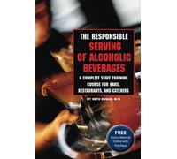 The Responsible Serving of Alcoholic Beverages: A Complete Staff Training Course for Bars, Restaurants, and Caterers