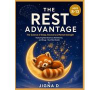 THE REST ADVANTAGE: The Science of Sleep, Recovery & Mental Strength | A Fun, Interactive Guide for Kids Ages 8-13 Featuring Real Science, Real ... Minds, Confident Hearts, and Bright Futures)