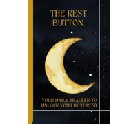 The Rest Button. Your Daily Tracker to Unlock Your Best Rest.: Journal to End Screen-Time Insomnia, Pinpoint Sleep Disruptors, and Master Restorative Sleep