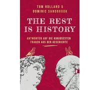 THE REST IS HISTORY: Antworten auf die kuriosesten Fragen aus der Geschichte | Das Buch zum erfolgreichen BBC-Podcast mit riesiger Reichweite