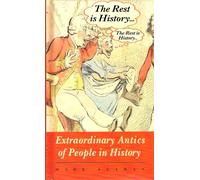 The Rest is History: Extraordinary Antics of People in History