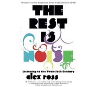 The Rest is Noise: Listening to the Twentieth Century by Ross, Alex (March 5, 2009) Paperback