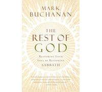The Rest of God: Restoring Your Soul by Restoring Sabbath