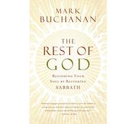 The Rest of God: Restoring Your Soul by Restoring Sabbath