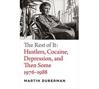 The Rest of It: Hustlers, Cocaine, Depression, and Then Some, 1976-1988