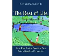 The Rest of Life: Rest, Play, Eating, Studying, Sex from a Kingdom Perspective