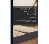 The Rest of the Words of Baruch: a Christian Apocalypse of the Year 136 A.D.: the Text Revised With an Introduction