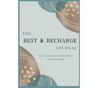 The Rest & Recharge Journal: A 30-Day Guide to Better Sleep and Stress Relief
