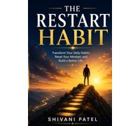 The Restart Habit: Transform Your Daily Habits, Rebuild Your Mindset, and Create Lasting Success