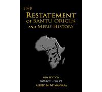 The Restatement of Bantu Origin and Meru History: New Edition 9000 BCE to 1964 CE