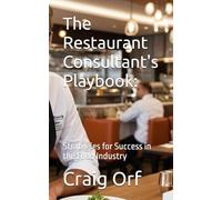 The Restaurant Consultant's Playbook:: Strategies for Success in the Food Industry