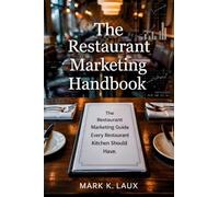 The Restaurant Marketing Handbook: The Restaurant Marketing Guide Every Restaurant Kitchen Should Have.: The Restaurant Marketing Guide Every Restaurant Kitchen Should Have.