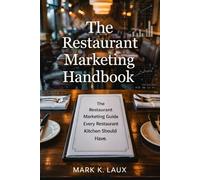The Restaurant Marketing Handbook: The Restaurant Marketing Guide Every Restaurant Kitchen Should Have