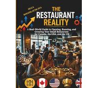 The Restaurant Reality: A Real-World Guide to Opening, Running, and Growing Your Small Restaurant for Canada, the USA, and the UK (The Restaurateur’s Blueprint)