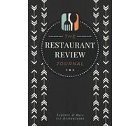 The Restaurant Review Journal: Rate & Record your Dining Experiences | A Foodie Tracker Logbook for Food Lovers, Explorers, Critics & Bloggers