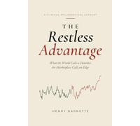 The Restless Advantage: How ADHD Traits Drive Entrepreneurial Success - and How to Build a Business That Works With Your Brain
