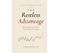 The Restless Advantage: How ADHD Traits Drive Entrepreneurial Success - and How to Build a Business That Works With Your Brain